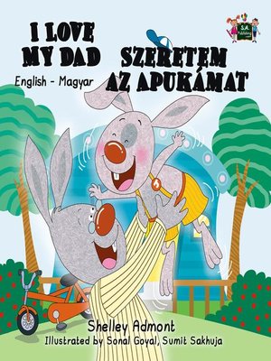 cover image of I Love My Dad Szeretem az Apukámat (English Hungarian Bilingual Edition)